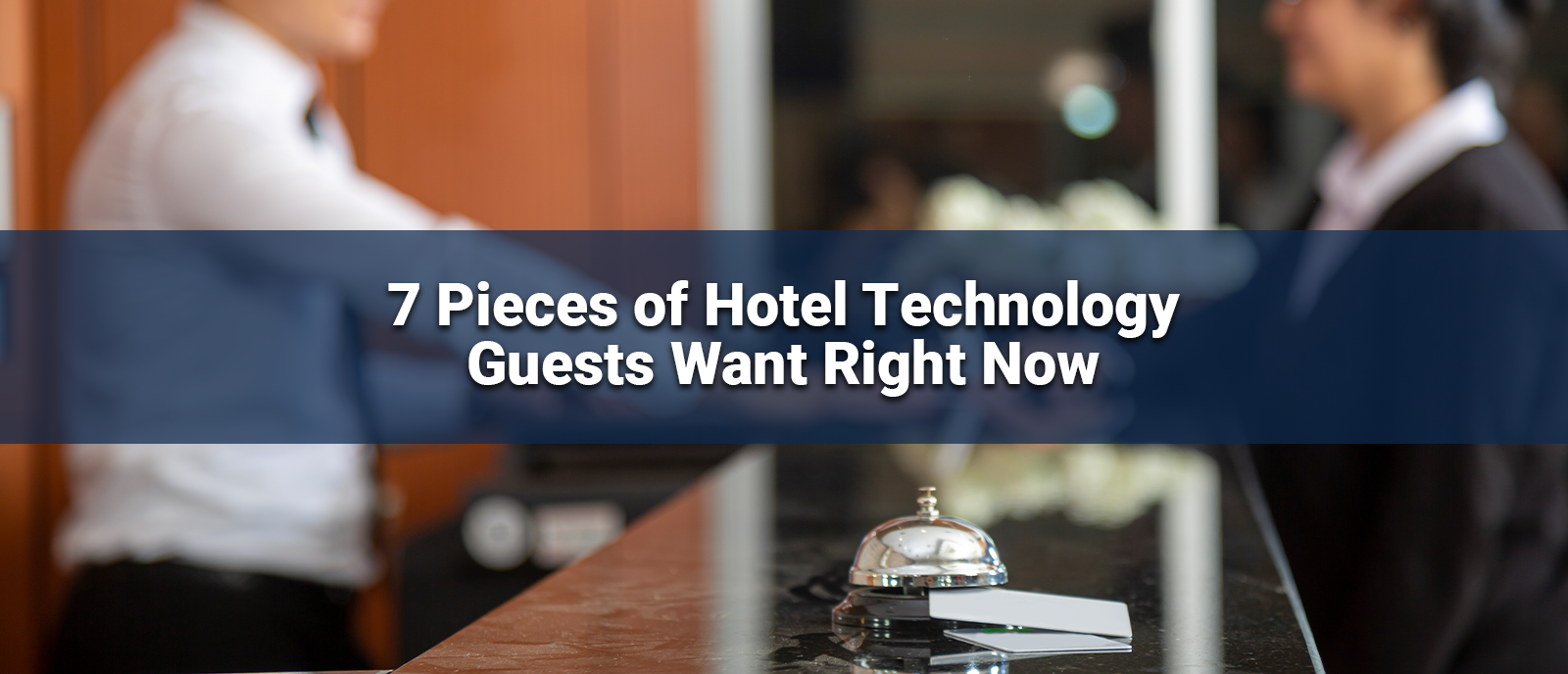 7 Pieces of Hotel Technology Guests Want Right Now